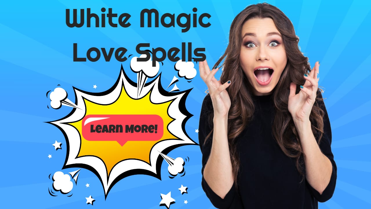 White Magic Love Spells – How They Work Best