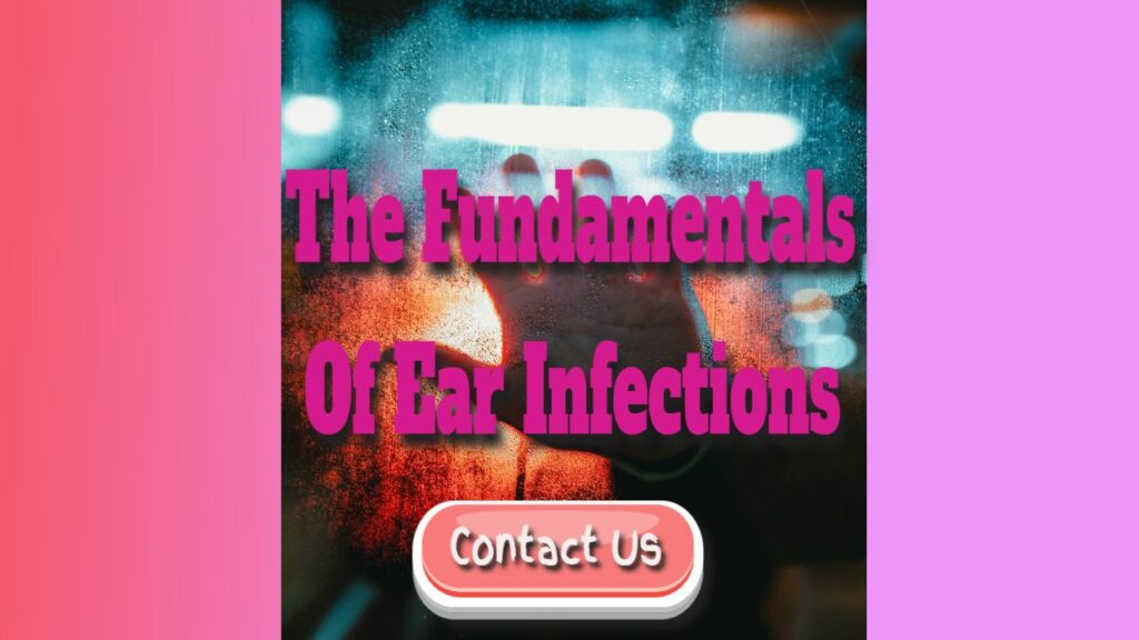 the fundermentals of ear infections