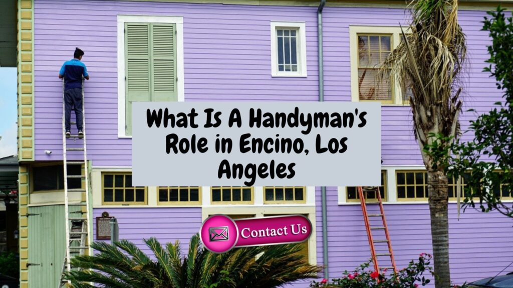 What Is A Handyman’s Role in Encino, Los Angeles?