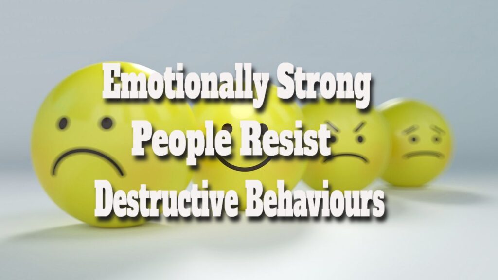 emotionally strong people resist destructive behaviors