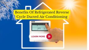 Benefits Of Refrigerated Reverse Cycle Ducted Air Conditioning